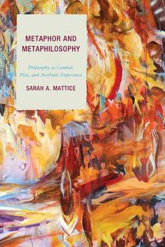 Cover image for Metaphor and Metaphilosophy: Philosophy as Combat, Play, and Aesthetic Experience