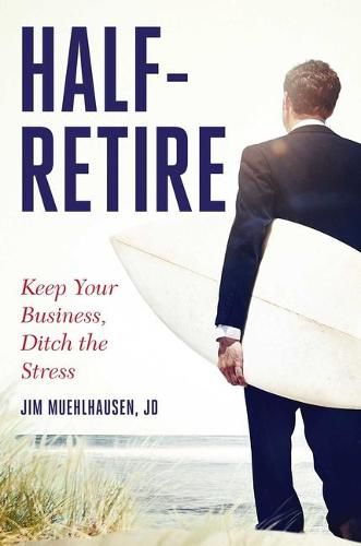 Cover image for Half-Retire: Keep Your Business, Ditch the Stress