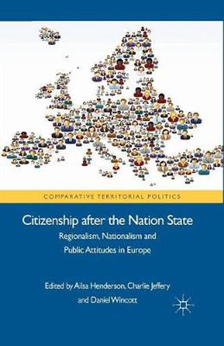 Citizenship after the Nation State: Regionalism, Nationalism and Public Attitudes in Europe