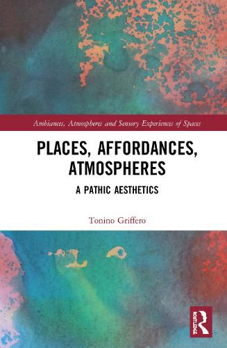 Cover image for Places, Affordances, Atmospheres: A Pathic Aesthetics