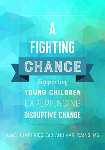 Cover image for A Fighting Chance: Supporting Young Children Experiencing Disruptive Change