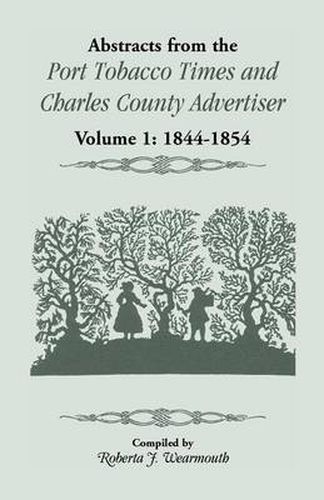 Cover image for Abstracts from the Port Tobacco Times and Charles County Advertiser: Volume 1, 1844-1854