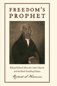 Cover image for Freedom's Prophet: Bishop Richard Allen, the AME Church, and the Black Founding Fathers