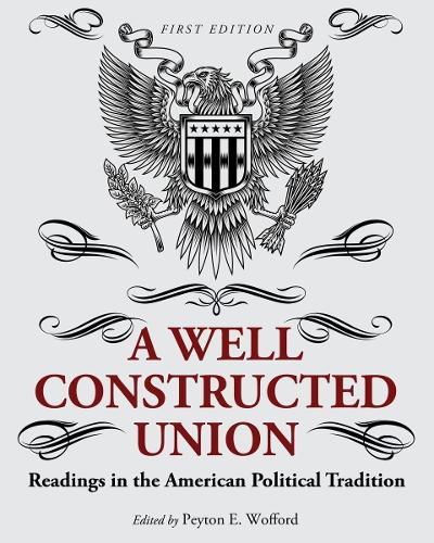 Cover image for A Well-Constructed Union: Readings in the American Political Tradition