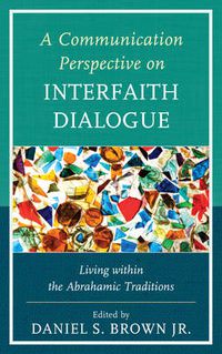 Cover image for A Communication Perspective on Interfaith Dialogue: Living Within the Abrahamic Traditions