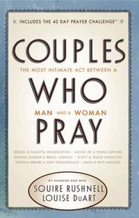 Cover image for Couples Who Pray: The Most Intimate Act Between a Man and a Woman