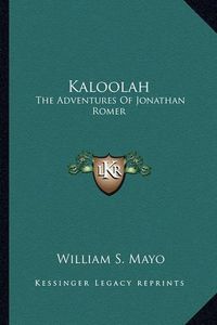 Cover image for Kaloolah Kaloolah: The Adventures of Jonathan Romer the Adventures of Jonathan Romer