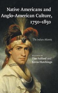 Cover image for Native Americans and Anglo-American Culture, 1750-1850: The Indian Atlantic