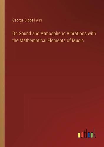 On Sound and Atmospheric Vibrations with the Mathematical Elements of Music