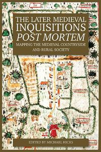 Cover image for The Later Medieval Inquisitions Post Mortem: Mapping the Medieval Countryside and Rural Society