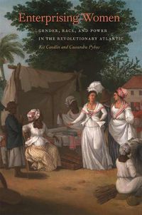 Cover image for Enterprising Women: Gender, Race, and Power in the Revolutionary Atlantic