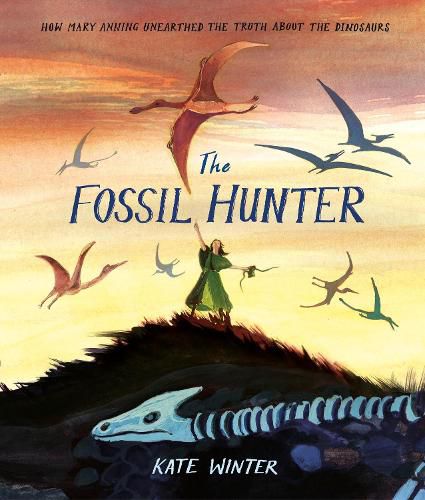 The Fossil Hunter: How Mary Anning unearthed the truth about the dinosaurs