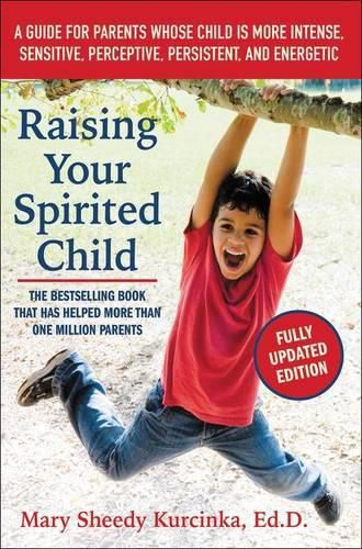 Cover image for Raising Your Spirited Child: A Guide for Parents Whose Child Is More Intense, Sensitive, Perceptive, Persistent, and Energetic