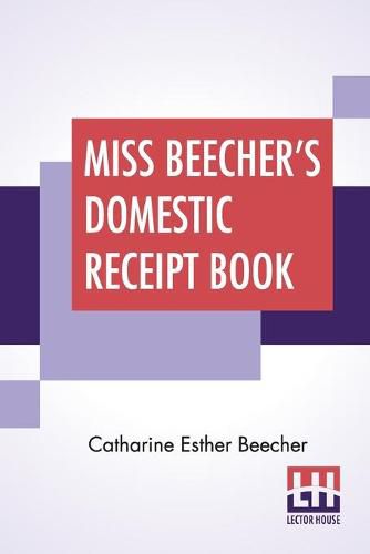 Cover image for Miss Beecher's Domestic Receipt Book: Designed As A Supplement To Her Treatise On Domestic Economy