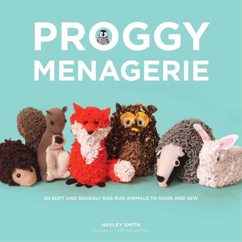 Cover image for Proggy Menagerie: 20 Soft and Snuggly Rag-Rug Animals to Hook and Sew