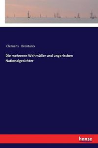 Cover image for Die mehreren Wehmuller und ungarischen Nationalgesichter