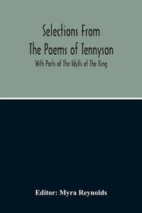 Cover image for Selections From The Poems Of Tennyson; With Parts Of The Idylls Of The King