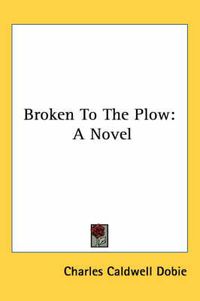 Cover image for Broken to the Plow