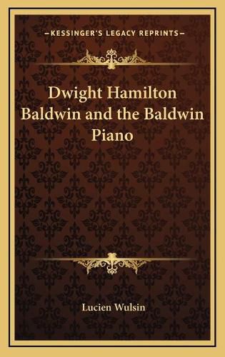 Cover image for Dwight Hamilton Baldwin and the Baldwin Piano