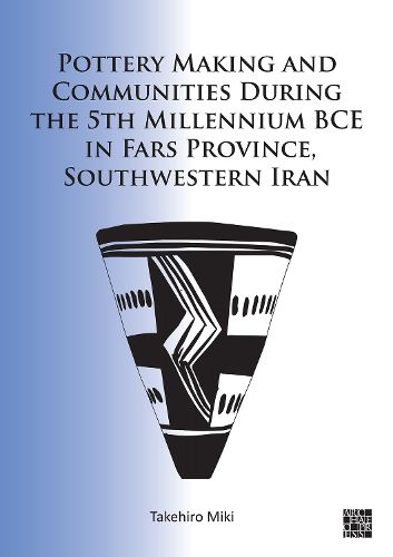 Cover image for Pottery Making and Communities During the 5th Millennium BCE in Fars Province, Southwestern Iran