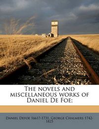 Cover image for The Novels and Miscellaneous Works of Daniel de Foe;