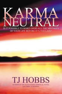 Cover image for Karma Neutral: Is it Possible to Make Good All the Mistakes of Your Life Before it's Too Late?