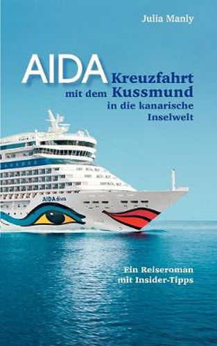 Cover image for AIDA- Kreuzfahrt mit dem Kussmund in die kanarische Inselwelt: Ein Reiseroman mit Insidertipps