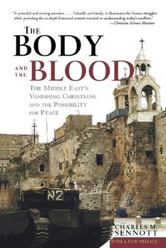Cover image for The Body and the Blood: The Middle East's Vanishing Christians and the Possibility for Peace