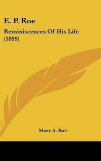 Cover image for E. P. Roe: Reminiscences of His Life (1899)