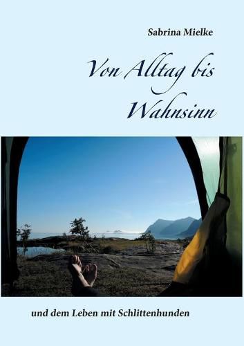 Cover image for Von Alltag bis Wahnsinn: und dem Leben mit Schlittenhunden