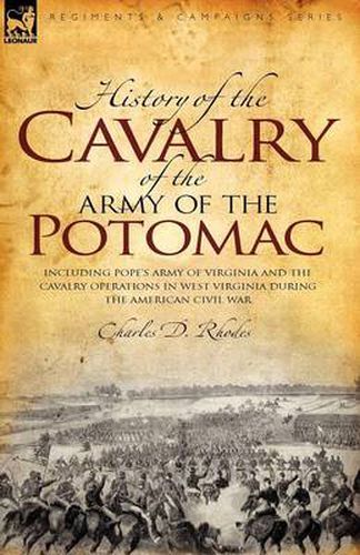 Cover image for History of the Cavalry of the Army of the Potomac: Including Pope's Army of Virginia and the Cavalry Operations in West Virginia During the American Civil War