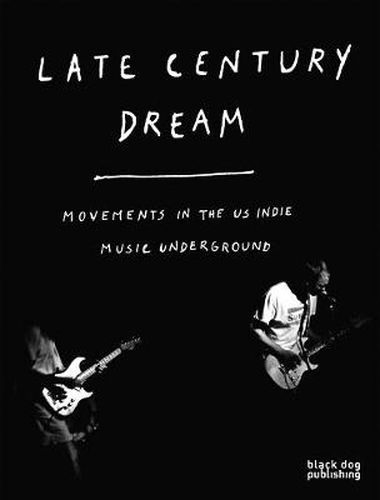 Cover image for Late Century Dream: Movements in the US indie music underground