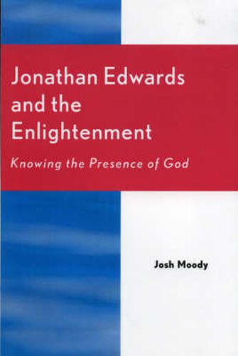 Cover image for Jonathan Edwards and the Enlightenment: Knowing the Presence of God