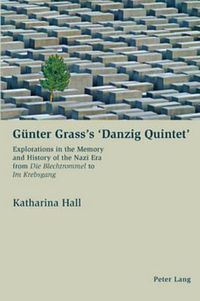 Cover image for Guenter Grass's 'Danzig Quintet': Explorations in the Memory and History of the Nazi Era from Die Blechtrommel to Im Krebsgang