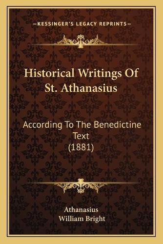 Historical Writings of St. Athanasius: According to the Benedictine Text (1881)