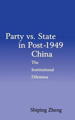 Cover image for Party vs. State in Post-1949 China: The Institutional Dilemma
