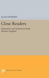 Cover image for Close Readers: Humanism and Sodomy in Early Modern England