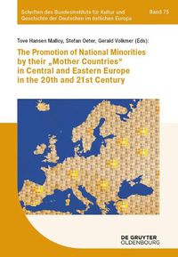 Cover image for The promotion of national minorities by their 'mother countries' in Central and Eastern Europe in the 20th and 21st century