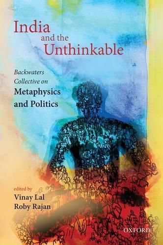 Cover image for India and the Unthinkable: Backwaters Collective on Metaphysics and Politics