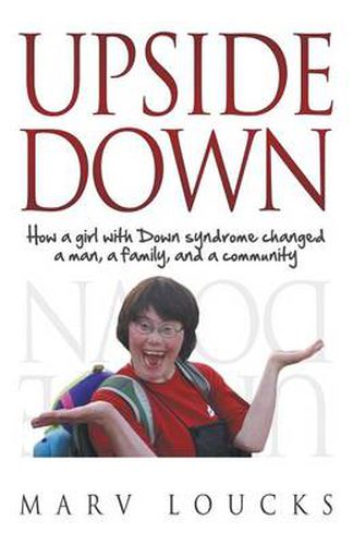 Cover image for Upside Down: How a Girl with Down Syndrome Changed a Man, a Family, and a Community