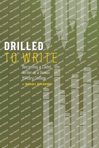 Cover image for Drilled to Write: Becoming a Cadet Writer at a Senior Military Collegevolume 1