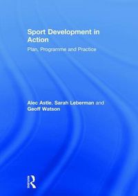 Cover image for Sport Development in Action: Plan, Programme and Practice
