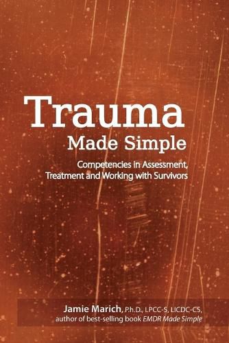 Trauma Made Simple: Competencies in Assessment, Treatment and Working with Survivors