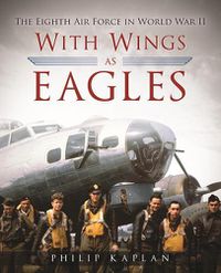 Cover image for With Wings As Eagles: The Eighth Air Force in World War II