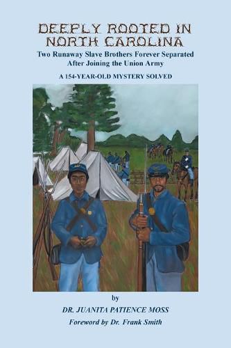 Cover image for Deeply Rooted in North Carolina: Two Runaway Slave Brothers Forever Separated After Joining the Union Army