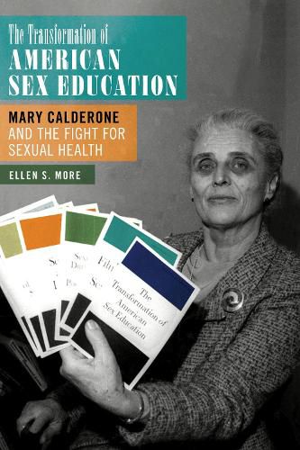 Cover image for The Transformation of American Sex Education: Mary Calderone and the Fight for Sexual Health