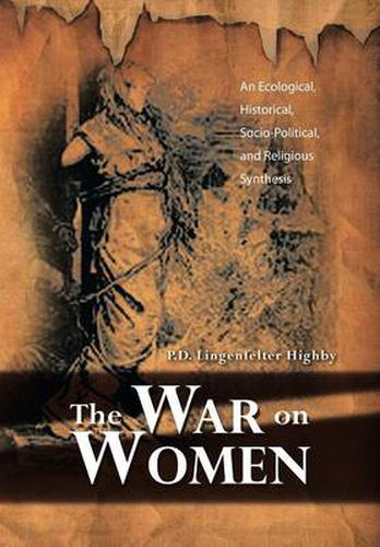 Cover image for The War on Women: An Ecological, Historical, Socio-Political, and Religious Synthesis