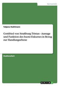 Cover image for Gottfried von Strassburg: Tristan - Aussage und Funktion des huote-Exkurses in Bezug zur Handlungsebene