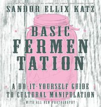 Cover image for Basic Fermentation: A Do-it-yourself Guide To Cultural Manipulation (diy)