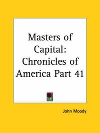 Cover image for Chronicles of America Vol. 41: Masters of Capital (1921)